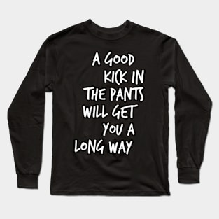 Kick in the Pants Long Sleeve T-Shirt